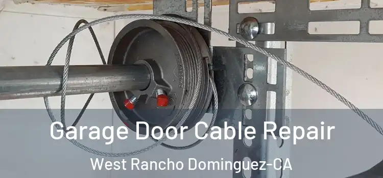 Garage Door Cable Repair West Rancho Dominguez-CA