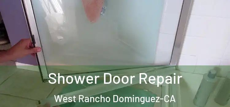  Shower Door Repair West Rancho Dominguez-CA